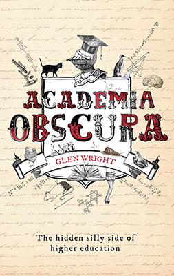 Cover of Academia Obscura: The Hidden Silly Side of Higher Education